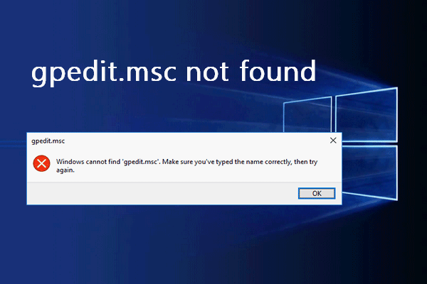 Windows에서 gpedit.msc 오류를 찾을 수없는 문제를 해결하는 방법 [MiniTool News]