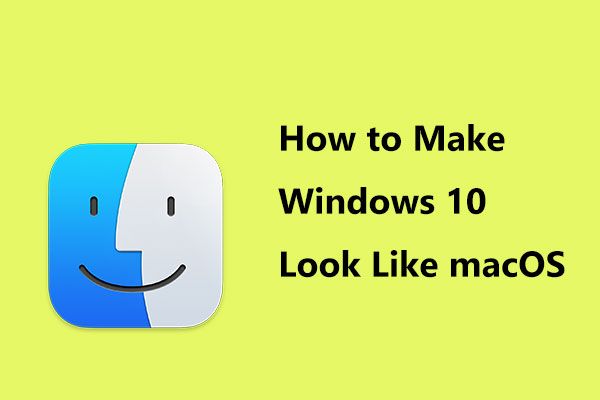 Windows 10을 macOS처럼 보이게하는 방법? 쉬운 방법이 여기 있습니다! [MiniTool 뉴스]