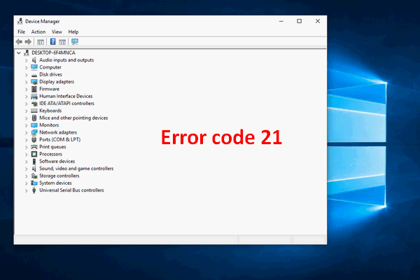 Código de erro 21 no gerenciador de dispositivos - Como corrigi-lo [MiniTool News]