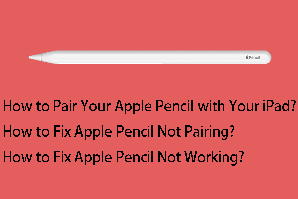 Hur parar jag ihop Apple Pencil? | Hur fixar jag Apple Pencil fungerar inte? [MiniTool News]