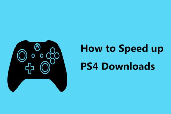 Wie beschleunige ich PS4-Downloads? Hier gibt es mehrere Methoden! [MiniTool News]