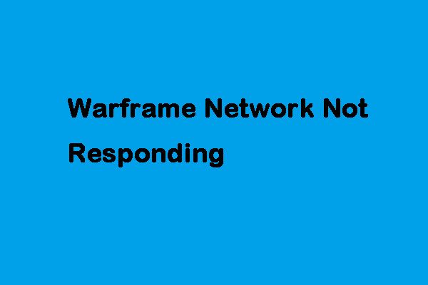 So beheben Sie das Problem 'Warframe-Netzwerk reagiert nicht' [MiniTool News]