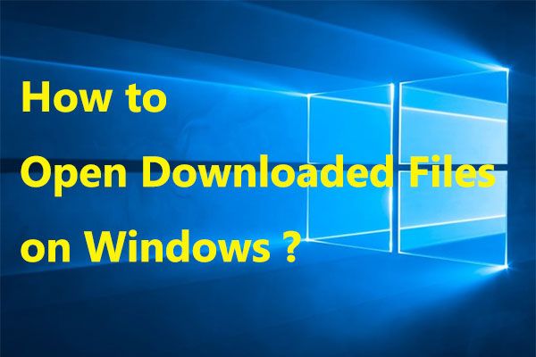 Hvordan åbner jeg mine downloads på Windows? [MiniTool Nyheder]