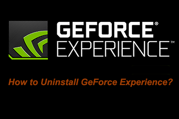 כיצד ניתן להסיר את התקנת GeForce Experience ב- Windows 10? [חדשות MiniTool]