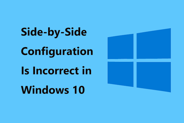Korjaus: Side-by-Side-määritys on virheellinen Windows 10: ssä [MiniTool News]