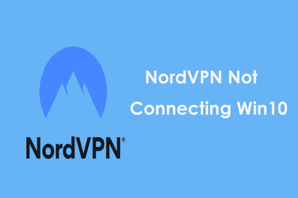 Sådan repareres NordVPN, der ikke opretter forbindelse i Windows 10! [MiniTool Nyheder]