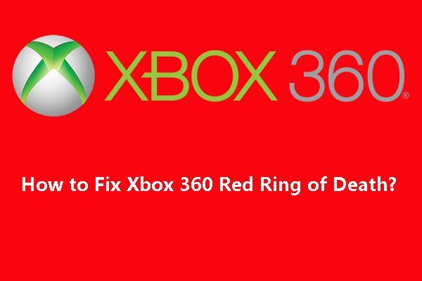 [Vyriešené] Xbox 360 Red Ring of Death: Four Situations [MiniTool News]