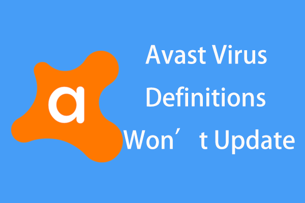 Un guide sur la façon de corriger les définitions de virus Avast ne sera pas mis à jour [MiniTool News]