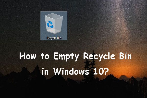 ¿Cómo vaciar la papelera de reciclaje en Windows 10? (6 formas sencillas) [MiniTool News]