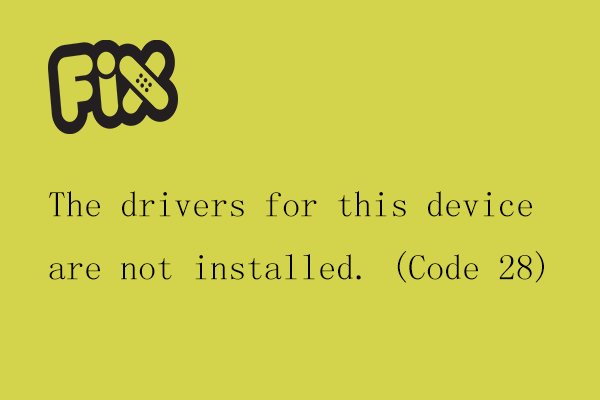 Fix: Drivere til denne enhed er ikke installeret. (Kode 28) [MiniTool News]