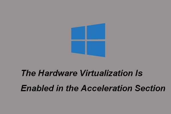 Ispravljeno - hardverska virtualizacija je omogućena u ubrzanju [MiniTool News]