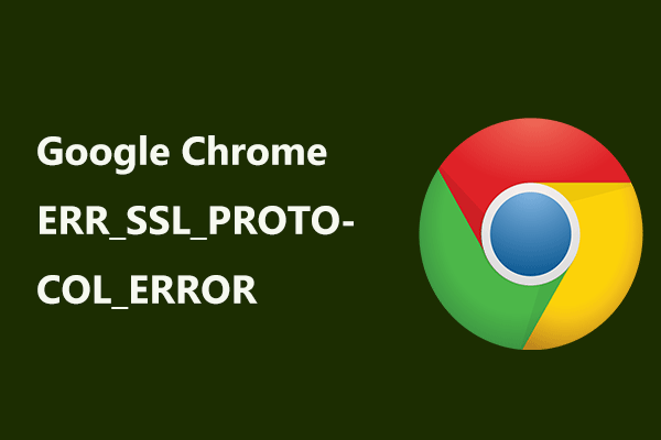 ERR_SSL_PROTOCOL_ERROR Chrome에 대한 솔루션 [MiniTool News]
