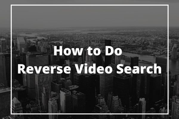 Топ 3 метода за обратно търсене на видео