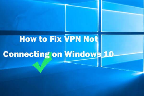 Cómo arreglar una VPN que no se conecta en Windows 10: 6 formas