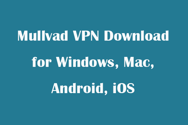 Windows, Mac, Android, iOS için Mullvad VPN İndirme
