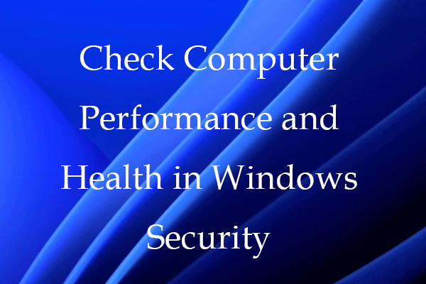 विंडोज़ सुरक्षा में कंप्यूटर के प्रदर्शन और स्वास्थ्य की जाँच करें