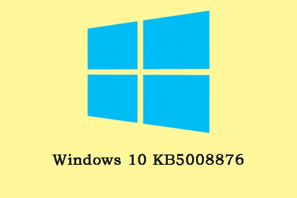 ما هي الجديد والإصلاحات في نظام التشغيل Windows 10 KB5008876؟ كيف يمكن الحصول عليها؟