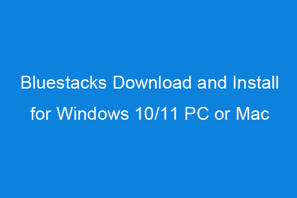 Téléchargement et installation de Bluestacks pour Windows 10/11 PC ou Mac