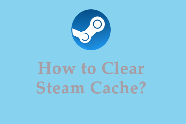 [Vollständige Anleitung] Wie lösche ich den Steam-Cache unter Windows/Mac?