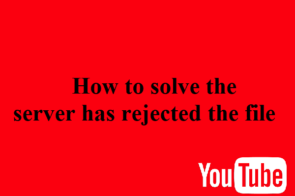 Come riparare il server ha rifiutato il file su YouTube?